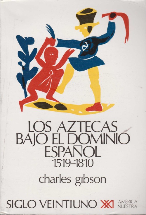 AZTECAS BAJO EL DOMINIO ESPA�OL. 1519-1810, LOS