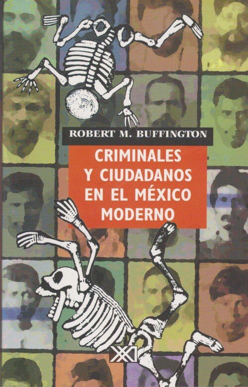 CRIMINALES Y CIUDADANOS EN EL MEXICO MODERNO