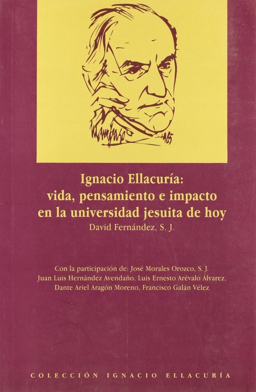 IGNACIO ELLACURIA:VIDA,PENSAMIENTO E IMPACTO EN UNIV.JESUITA