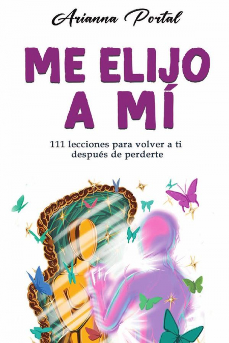 ME ELIJO A MI 111 LECCIONES PARA VOLVER A TI DESPUES DE PERD