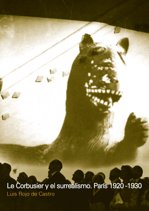 LE CORBUSSIER Y EL SURREALISMO, PARIS 1920-1930