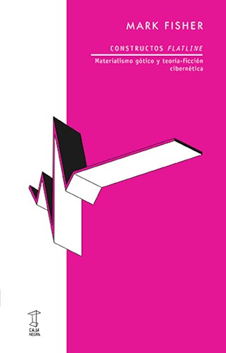 CONSTRUCTOS FLATLINE. MATERIALISMO GOTICO Y TEORIA-FICCION C