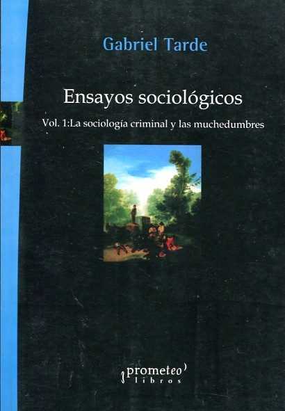 ENSAYOS SOCIOLOGICOS, VOL. I: LA SOCIOLOGIA CRIMINAL Y LAS M
