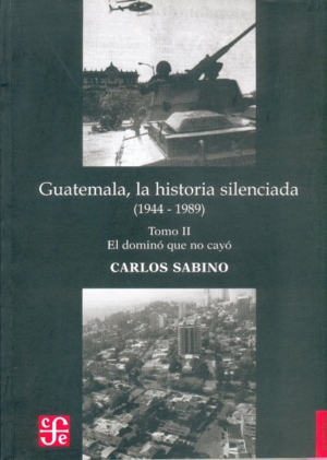 GUATEMALA, HISTORIA SILENCIADA 1944-1989. TOMO II