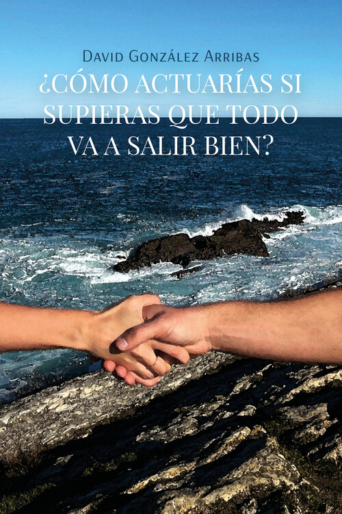 COMO ACTUARIAS SI SUPIERAS QUE TODO VA A SALIR BIEN?