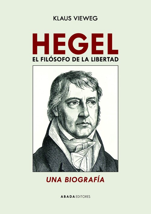 HEGEL. EL FILOSOFO DE LA LIBERTAD.