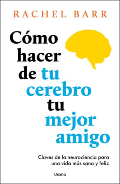 COMO HACER DE TU CEREBRO TU MEJOR AMIGO