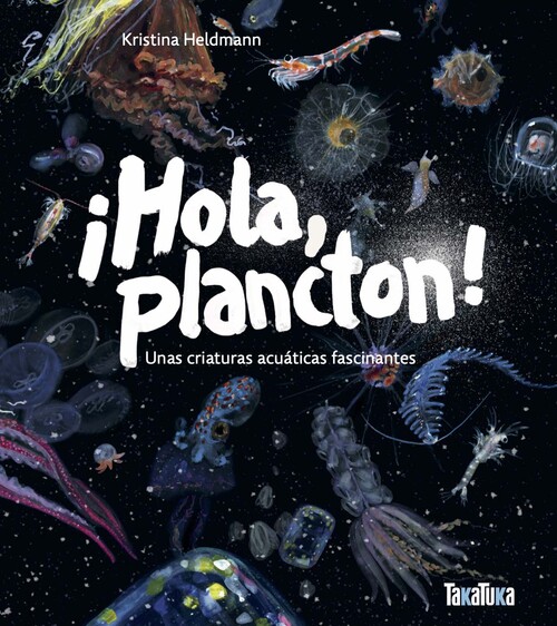 HOLA, PLANCTON! UNAS CRIATURAS ACUATICAS FASCINANTES
