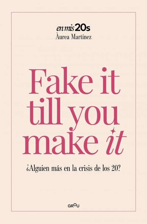 FAKE IT TILL YOU MAKE IT