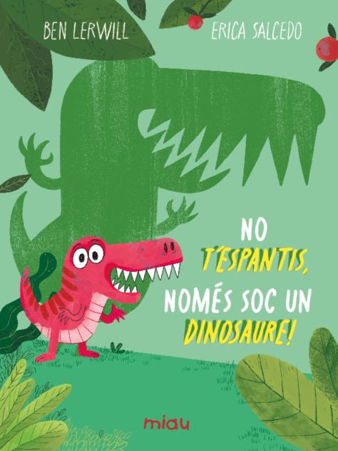 NO T'ESPANTIS, NOMES SOC UN DINOSAURE!