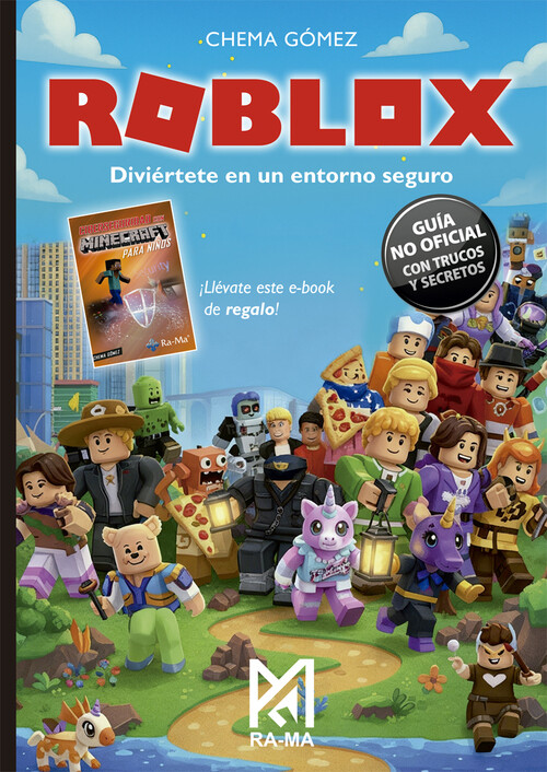 ROBLOX. DIVIERTETE EN UN ENTORNO SEGURO. GUIA NO OFICIAL CON