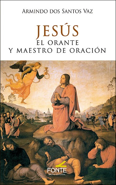 JESUS EL ORANTE Y MAESTRO DE ORACION