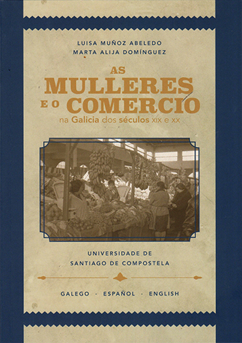 AS MULLERES E O COMERCIO NA GALICIA DOS SECULOS XIX E XX