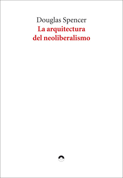 ARQUITECTURA DEL NEOLIBERALISMO, LA