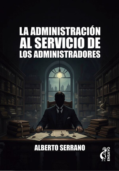 ADMINISTRACION AL SERVICIO DE LOS ADMINISTRADORES, LA
