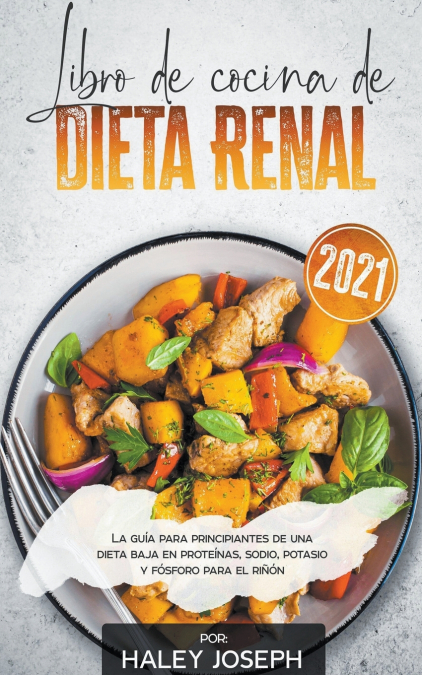 LIBRO DE COCINA DE DIETA RENAL, LA GUIA PARA PRINCIPIANTES D