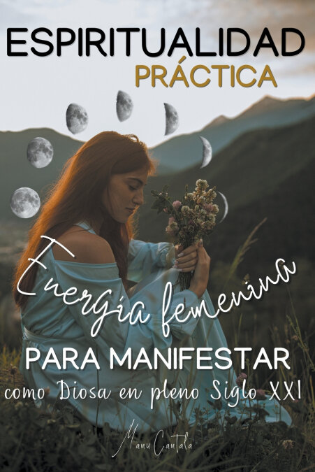 ESPIRITUALIDAD PRACTICA & ENERGIA FEMENINA PARA MANIFESTAR C