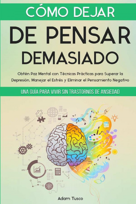 COMO DEJAR DE PENSAR DEMASIADO